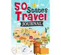 50 States Travel Journal: A Guided Travel Adventure Logbook to Record Your Favorite Memories, Adventures, and Highlights Across America