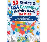 50 States & USA Geography Activity Book for Kids: Color Every State Flag, Learn All 50 Capitals, and Build Map Skills | Ages 8-12