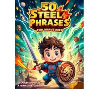 50 Steel Phrases for Brave Kids - A Doodle Adventure of Courage & Confidence!