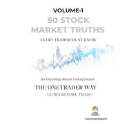 50 Stock Market Truths Every Trader Must Know: The OneTrader Way - Learn Before Trade