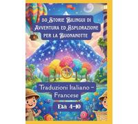 50 Storie Bilingui di Avventura ed Esplorazione per la Buonanotte | Traduzioni Italiano - Francese | Età 4-10
