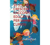 50 STORIE PER CRESCERE - RACCONTI EDUCATIVI PER BAMBINI CURIOSI: VOLUME 1