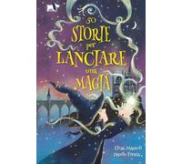 50 storie per lanciare una magia. Ediz. illustrata (Narrativa)