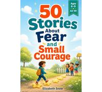 50 Stories About Fear and Small Courage: Gentle A2-B1 Stories for Kids Ages 6-9 About Anxiety, Big Feelings, Confidence, Asking for Help, Trying Again, and One Small Brave Step