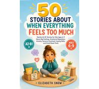 50 Stories About When Everything Feels Too Much: Gentle A2-B1 Stories for Kids Ages 6-9 About Big Feelings, Emotional Regulation, Anxiety, Sensory ... Small Reset Tools (Story English for Kids)
