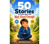 50 Stories for Kids Who Feel Not Good Enough: Gentle B1 Stories About Self-Esteem, Big Feelings, Quiet Confidence, and Learning to Believe in Yourself