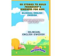 50 Stories to Build Friendship & Kindness for Kids | Bilingual English-Swedish | Colourful Storybook | Age 4 to 10