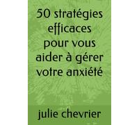 50 stratégies efficaces pour vous aider à gérer votre anxiété