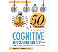 50 Strategies to Boost Cognitive Engagement: Creating a Thinking Culture in the Classroom