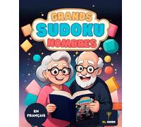 50 SUDOKU POUR SENIORS AVEC GRANDS CHIFFRES | SUDOKU FACILES ET INTERMÉDIAIRES POUR PERSONNES ÂGÉES | EN FRANÇAIS | GRANDS NOMBRES: Livre de 50 sudoku pour seniors | Grands caractères pour entraîner la mémoire et la logique | Grands Chiffres | En français