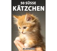 50 süße Kätzchen: Bilderbuch für Senioren mit Demenz (Ohne Text) (Sanfte Beschäftigung)