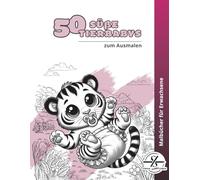 50 süße Tierbabys zum Ausmalen: Lustiges Malbuch für Erwachsene | Anti-Stress-Ausmalbuch mit Tieren | Kreative Geschenkidee für Humor, Entspannung & Achtsamkeit (Malbücher von Stefan Schrägstrich)