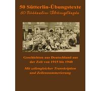 50 Sütterlin-Übungstexte - Geschichten aus Deutschland aus der Zeit von 1915 bis 1940: Mit zeilengleicher Transkription und Zeilennummerierung