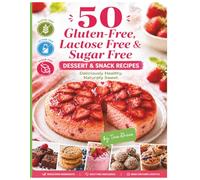 50 Sugar Free, Lactose Free & Gluten-Free Dessert Recipes: Cookbook with Simple, Delicious, Balanced Recipes for Desserts and Snacks without Added ... or Gluten (Eat Well, Feel Better Recipes)