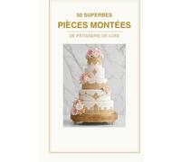 50 superbe pièces montées de pâtisserie de luxe