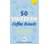 50 Swedish Coffee Breaks: Short activities to improve your Swedish one cup at a time (50 Coffee Breaks Series)