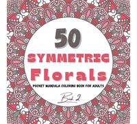 50 Symmetric Florals: Pocket Mandala Coloring Book for Adults (Everyday Mandala Escape)