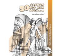 50 Szenen aus den 1920ern zum Ausmalen: Malbuch für Erwachsene | Goldene Zwanziger | Humorvolle Motive | Anti Stress Ausmalbuch für Entspannung, ... Auszeiten (Malbücher von Stefan Schrägstrich)