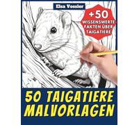 50 Taigatiere-Malvorlagen - Malbuch für Kinder und Erwachsene: +50 erstaunliche Fakten über Tiere der Taiga. Ausmalbuch für Jungen und Mädchen. Male und lerne mit Elsa - Tiere - Band 122