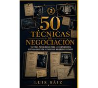 50 Técnicas de Negociación: Tácticas psicológicas para leer intenciones, gestionar la presión y conseguir mejores acuerdos (CÓDIGOS DEL PODER)