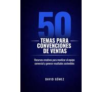 50 temas para convenciones de ventas: Recursos creativos para movilizar al equipo comercial y generar resultados sostenibles