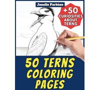 50 Terns Coloring Pages for Kids and Adults: +50 Amazing Facts about this Sea Bird. Coloring Book for Children and Old Women. Color and Learn with Janelle - Animals - Vol. 365