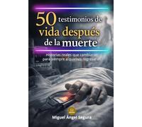 50 testimonios de vida después de la muerte: Historias reales que cambiaron para siempre a quienes regresaron (La Gran Biblioteca del Misterio)