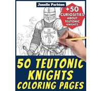 50 Teutonic Knights Coloring Pages Book for Kids and Adults: +50 Amazing Facts about Teutonic Knights. Coloring Book for Children and Grown-Ups. Color and Learn with Janelle - History - Vol. 60