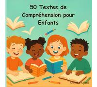50 Textes de Compréhension pour Enfants - Exercices Progressifs de Lecture: Histoires courtes avec questions et réponses pour améliorer la lecture, la réflexion et la confiance en soi