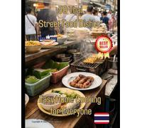 50 Thai Street Food Dishes Easy Home Cooking for Everyone