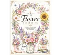 50 The Flower Collection: A Beautiful Botanical Coloring Book for Teens and Adults: Discover Stunning Bouquets, Blooming Gardens, Floral Wreaths, ... Creativity and Calm (ArtPetal Press Books)