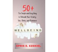 50+: The Simple and Easy Way to Rekindle Your Vitality, Self-Belief, and Radiance.