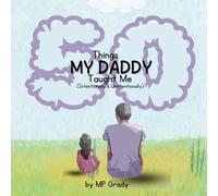 50 Thing My Daddy Taught Me: (Intentionally & Unintentionally)