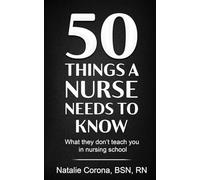 50 Things a Nurse Needs to Know
