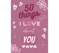50 Things I Love About You: Fill in the Blank Book for Lovers | Keepsake Memory Book with 50 Personal Quotes | Romantic Journal for Boyfriend, ... on Anniversary, Birthday or Valentine's Day