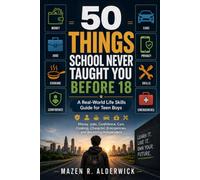 50 Things School Never Taught You Before 18: A Real-World Life Skills Guide for Teen Boys