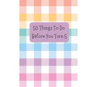 50 Things to Do Before You Turn 5: A Memory Journal for Parents & Children: Document Milestones & Adventures in Early Years Development (Ages 0-5)