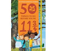 50 Things to Do Before You're 11 3/4: An Outdoor Adventure Handbook