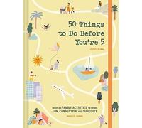 50 Things to Do Before You're 5 Journal: Must-Do Family Activities to Spark Fun, Connection, and Curiosity