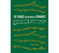 50 Things to Do with a Penknife: The whittler's guide to life (Explore More)