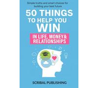 50 Things To Help You Win: In Life, Money and Relationships