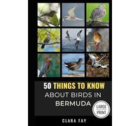 50 Things to Know About Birds in Bermuda Large Print: Birding in a Sub-tropical Paradise (50 Things to Know About Birds - Large Print Series)
