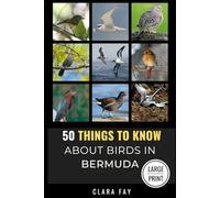 50 Things to Know About Birds in Bermuda Large Print: Birding in a Sub-tropical Paradise: 9 (50 Things to Know About Birds - Large Print Series)