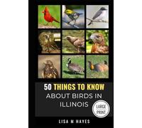 50 Things to Know About Birds in Illinois Large Print: Birding in the Prairie State (50 Things to Know About Birds - Large Print Series)