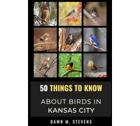 50 Things to Know About Birds in Kansas City Missouri: A Local Guide to Birdwatching, Backyard Birds, and Urban Nature (50 Things to Know About Birds- United States)