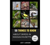 50 Things to Know About Birds in Massachusetts Large Print: Birding in the Bay State (50 Things to Know About Birds - Large Print Series)
