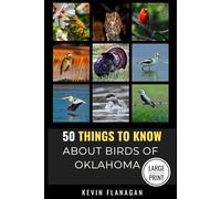 50 Things to Know About Birds in Oklahoma Large Print: Birding in the Oklahoma (50 Things to Know About Birds and Birdwatching: Birdwatching guides, bird identification tips, and regional bird books)