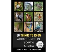 50 Things to Know About Birds in South Africa Large Print: Beginners Guide to Birding in South Africa