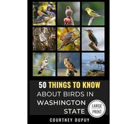 50 Things to Know About Birds in Washington State Large Print: 50 THINGS TO KNOW ABOUT BIRDS IN WASHINGTON STATE LARGE PRINT: 17