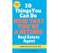 50 Things You Can Do Now That You’re a Retired Real Estate Agent: A Humorous Retirement Gift for Realtors Featuring 50 Funny Things to Do After a Career in Real Estate (50 Phrase Book Series)